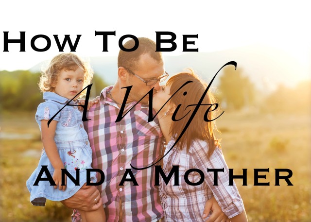 How To Be a Wife and a Mother