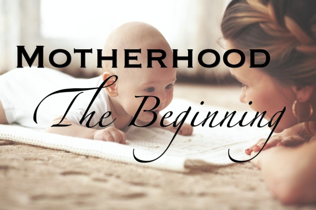 Motherhood - The Beginning